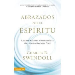 Abrazados por el Espíritu Softcover Embraced by the Spirit -- Charles Swindoll